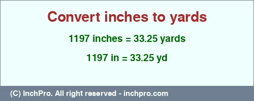 1197 inches to yd is equal to 33.25 (yd) Result converting 1197 inches to yd = 33.25 yards