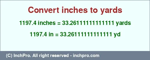 1197.4 inches to yd is equal to 33.26111111111111 (yd) Result converting 1197.4 inches to yd = 33.26111111111111 yards