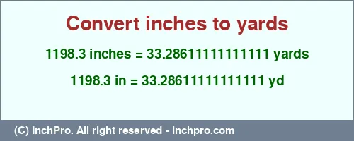 1198.3 inches to yd is equal to 33.28611111111111 (yd) Result converting 1198.3 inches to yd = 33.28611111111111 yards