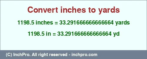 1198.5 inches to yd is equal to 33.291666666666664 (yd) Result converting 1198.5 inches to yd = 33.291666666666664 yards