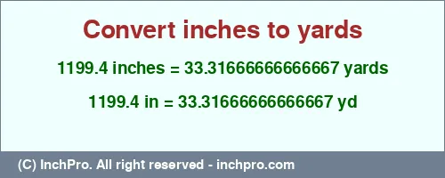 1199.4 inches to yd is equal to 33.31666666666667 (yd) Result converting 1199.4 inches to yd = 33.31666666666667 yards