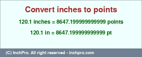 120.1 inches to pt is equal to 8647.199999999999 (pt) Result converting 120.1 inches to pt = 8647.199999999999 points