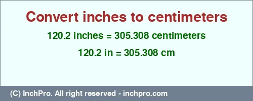 120.2 inches to cm is equal to 305.308 (cm) Result converting 120.2 inches to cm = 305.308 centimeters