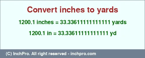 1200.1 inches to yd is equal to 33.33611111111111 (yd) Result converting 1200.1 inches to yd = 33.33611111111111 yards