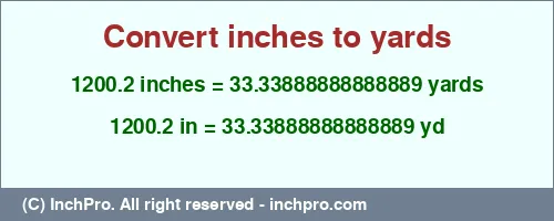 1200.2 inches to yd is equal to 33.33888888888889 (yd) Result converting 1200.2 inches to yd = 33.33888888888889 yards