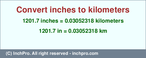 Result converting 1201.7 inches to km = 0.03052318 kilometers
