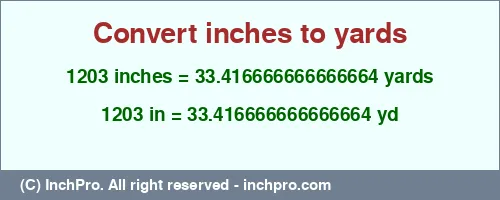 Result converting 1203 inches to yd = 33.416666666666664 yards