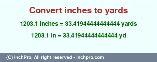 Result converting 1203.1 inches to yd = 33.41944444444444 yards