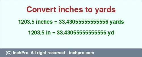 1203.5 inches to yd is equal to 33.43055555555556 (yd) Result converting 1203.5 inches to yd = 33.43055555555556 yards