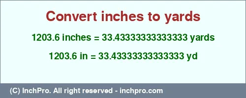 1203.6 inches to yd is equal to 33.43333333333333 (yd) Result converting 1203.6 inches to yd = 33.43333333333333 yards