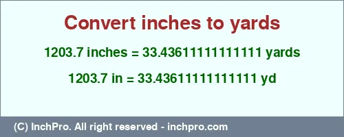 1203.7 inches to yd is equal to 33.43611111111111 (yd) Result converting 1203.7 inches to yd = 33.43611111111111 yards