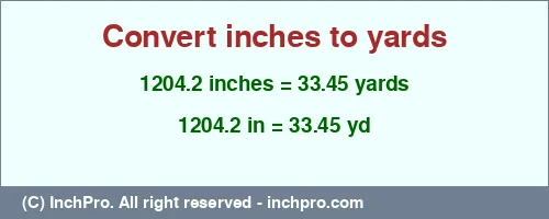 1204.2 inches to yd is equal to 33.45 (yd) Result converting 1204.2 inches to yd = 33.45 yards