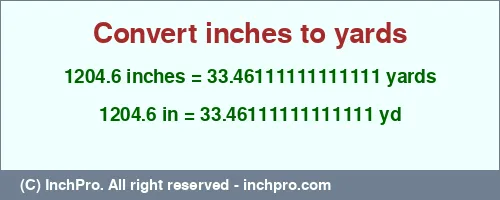 1204.6 inches to yd is equal to 33.46111111111111 (yd) Result converting 1204.6 inches to yd = 33.46111111111111 yards