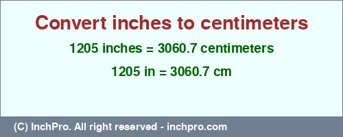 1205 inches to cm is equal to 3060.7 (cm) Result converting 1205 inches to cm = 3060.7 centimeters