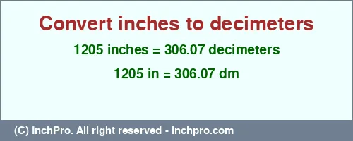1205 inches to dm is equal to 306.07 (dm) Result converting 1205 inches to dm = 306.07 decimeters