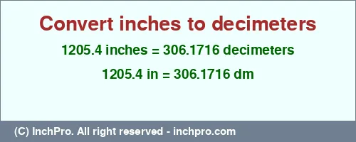 1205.4 inches to dm is equal to 306.1716 (dm) Result converting 1205.4 inches to dm = 306.1716 decimeters