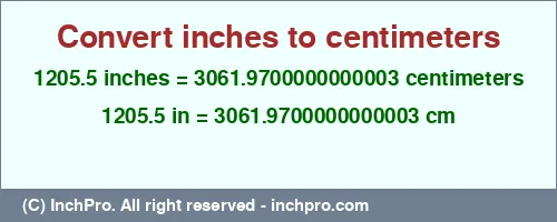 1205.5 inches to cm is equal to 3061.9700000000003 (cm) Result converting 1205.5 inches to cm = 3061.9700000000003 centimeters