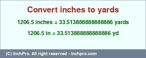 1206.5 inches to yd is equal to 33.513888888888886 (yd) Result converting 1206.5 inches to yd = 33.513888888888886 yards