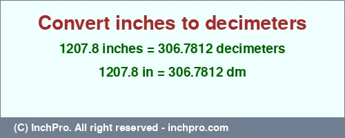 Result converting 1207.8 inches to dm = 306.7812 decimeters
