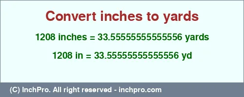 Result converting 1208 inches to yd = 33.55555555555556 yards