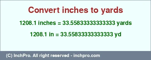 1208.1 inches to yd is equal to 33.55833333333333 (yd) Result converting 1208.1 inches to yd = 33.55833333333333 yards