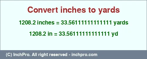 Result converting 1208.2 inches to yd = 33.56111111111111 yards