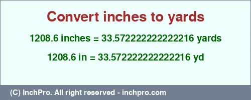 1208.6 inches to yd is equal to 33.572222222222216 (yd) Result converting 1208.6 inches to yd = 33.572222222222216 yards
