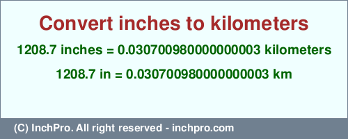 Result converting 1208.7 inches to km = 0.030700980000000003 kilometers