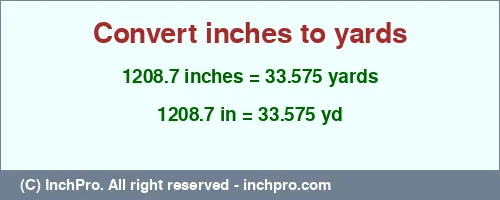Result converting 1208.7 inches to yd = 33.575 yards