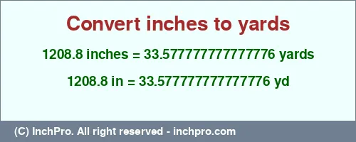 1208.8 inches to yd is equal to 33.577777777777776 (yd) Result converting 1208.8 inches to yd = 33.577777777777776 yards