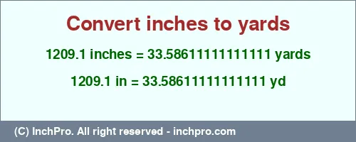 1209.1 inches to yd is equal to 33.58611111111111 (yd) Result converting 1209.1 inches to yd = 33.58611111111111 yards