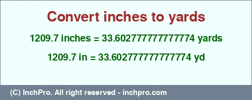 1209.7 inches to yd is equal to 33.602777777777774 (yd) Result converting 1209.7 inches to yd = 33.602777777777774 yards