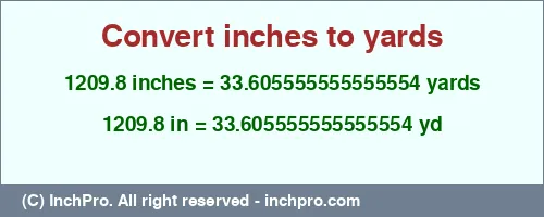 Result converting 1209.8 inches to yd = 33.605555555555554 yards