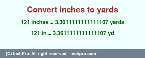 Result converting 121 inches to yd = 3.3611111111111107 yards