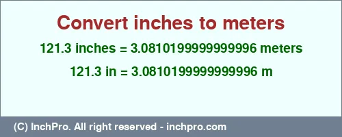 Result converting 121.3 inches to m = 3.0810199999999996 meters