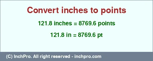 121.8 inches to pt is equal to 8769.6 (pt) Result converting 121.8 inches to pt = 8769.6 points