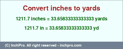 1211.7 inches to yd is equal to 33.65833333333333 (yd) Result converting 1211.7 inches to yd = 33.65833333333333 yards