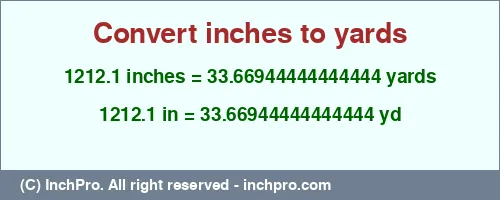 1212.1 inches to yd is equal to 33.66944444444444 (yd) Result converting 1212.1 inches to yd = 33.66944444444444 yards