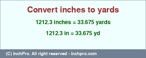 1212.3 inches to yd is equal to 33.675 (yd) Result converting 1212.3 inches to yd = 33.675 yards