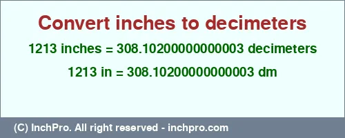 1213 inches to dm is equal to 308.10200000000003 (dm) Result converting 1213 inches to dm = 308.10200000000003 decimeters