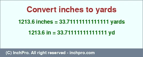 1213.6 inches to yd is equal to 33.71111111111111 (yd) Result converting 1213.6 inches to yd = 33.71111111111111 yards
