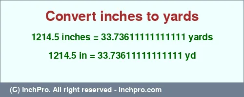 Result converting 1214.5 inches to yd = 33.73611111111111 yards
