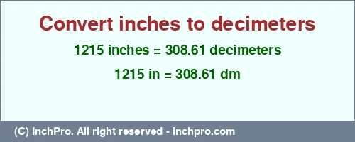 1215 inches to dm is equal to 308.61 (dm) Result converting 1215 inches to dm = 308.61 decimeters