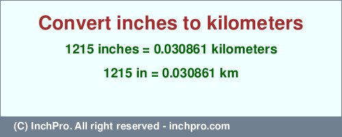 Result converting 1215 inches to km = 0.030861 kilometers