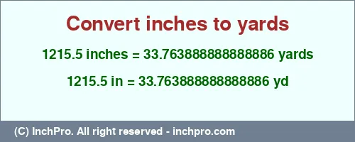 1215.5 inches to yd is equal to 33.763888888888886 (yd) Result converting 1215.5 inches to yd = 33.763888888888886 yards
