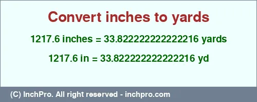 1217.6 inches to yd is equal to 33.822222222222216 (yd) Result converting 1217.6 inches to yd = 33.822222222222216 yards