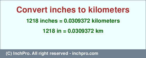 Result converting 1218 inches to km = 0.0309372 kilometers