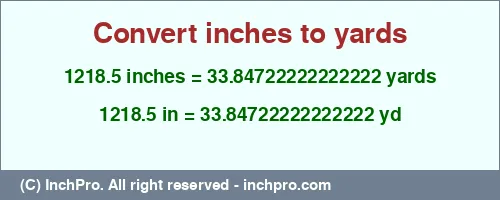 1218.5 inches to yd is equal to 33.84722222222222 (yd) Result converting 1218.5 inches to yd = 33.84722222222222 yards
