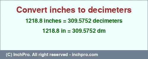 1218.8 inches to dm is equal to 309.5752 (dm) Result converting 1218.8 inches to dm = 309.5752 decimeters