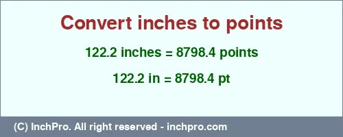 122.2 inches to pt is equal to 8798.4 (pt) Result converting 122.2 inches to pt = 8798.4 points